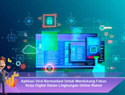 Aplikasi Viral Bermanfaat Untuk Mendukung Fokus Kerja Digital Dalam Lingkungan Online Ramai