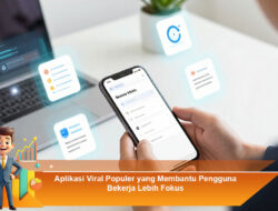 Aplikasi Viral Populer yang Membantu Pengguna Bekerja Lebih Fokus