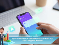 Aplikasi Viral Praktis Untuk Membantu Fokus Kerja Tanpa Gangguan Notifikasi
