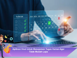 Aplikasi Viral Untuk Manajemen Tugas Harian Agar Tidak Mudah Lupa