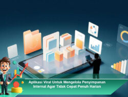 Aplikasi Viral Untuk Mengelola Penyimpanan Internal Agar Tidak Cepat Penuh Harian