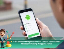 Cara Android Mengaktifkan Fitur Darurat Untuk Situasi Mendesak Penting Pengguna Harian