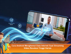 Cara Android Menghemat Data Internet Saat Streaming Video Resolusi Tinggi Harian