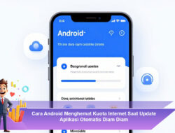 Cara Android Menghemat Kuota Internet Saat Update Aplikasi Otomatis Diam Diam