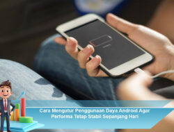 Cara Mengatur Penggunaan Daya Android Agar Performa Tetap Stabil Sepanjang Hari