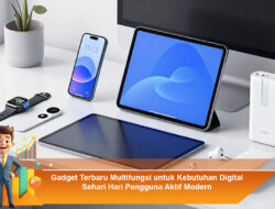 Gadget Terbaru Multifungsi untuk Kebutuhan Digital Sehari Hari Pengguna Aktif Modern