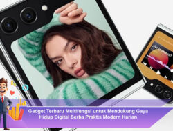 Gadget Terbaru Multifungsi untuk Mendukung Gaya Hidup Digital Serba Praktis Modern Harian