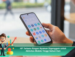 HP Terbaru Ringan Nyaman Digenggam untuk Aktivitas Mobile Tinggi Sehari Hari
