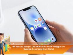 HP Terbaru dengan Desain Praktis untuk Penggunaan Nyaman Sepanjang Hari Digital