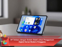 HP Terbaru dengan Sistem Stabil untuk Penggunaan Digital Harian Modern Pengguna