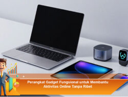 Perangkat Gadget Fungsional untuk Membantu Aktivitas Online Tanpa Ribet