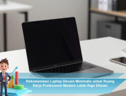 Rekomendasi Laptop Desain Minimalis untuk Ruang Kerja Profesional Modern Lebih Rapi Efisien