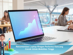 Rekomendasi Laptop Ringan Performa Kencang Cocok Untuk Mobilitas Tinggi