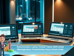 Rekomendasi Laptop Terbaik Tahun 2025 untuk Meningkatkan Produktivitas Kerja Harian Anda