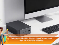 Rekomendasi PC Mini Ringkas Hemat Tempat untuk Meja Kerja Sederhana Modern