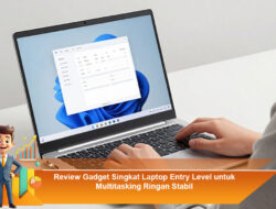 Review Gadget Singkat Laptop Entry Level untuk Multitasking Ringan Stabil