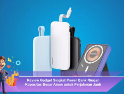 Review Gadget Singkat Power Bank Ringan Kapasitas Besar Aman untuk Perjalanan Jauh