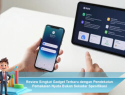 Review Singkat Gadget Terbaru dengan Pendekatan Pemakaian Nyata Bukan Sekadar Spesifikasi
