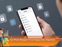Tips iPhone Mengatur Privasi Supaya Data Tetap Aman