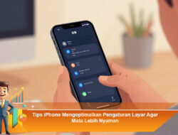 Tips iPhone Mengoptimalkan Pengaturan Layar Agar Mata Lebih Nyaman