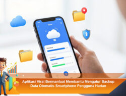 Aplikasi Viral Bermanfaat Membantu Mengatur Backup Data Otomatis Smartphone Pengguna Harian