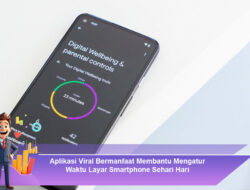 Aplikasi Viral Bermanfaat Membantu Mengatur Waktu Layar Smartphone Sehari Hari