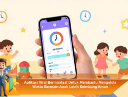 Aplikasi Viral Bermanfaat Untuk Membantu Mengelola Waktu Bermain Anak Lebih Seimbang Aman