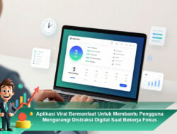Aplikasi Viral Bermanfaat Untuk Membantu Pengguna Mengurangi Distraksi Digital Saat Bekerja Fokus