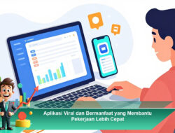 Aplikasi Viral dan Bermanfaat yang Membantu Pekerjaan Lebih Cepat