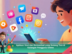 Aplikasi Viral dan Bermanfaat yang Sedang Tren di Kalangan Pengguna Online