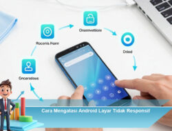 Cara Mengatasi Android Layar Tidak Responsif
