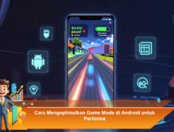 Cara Mengoptimalkan Game Mode di Android untuk Performa