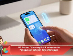 HP Terbaru Dirancang Untuk Kenyamanan Penggunaan Seharian Tanpa Gangguan