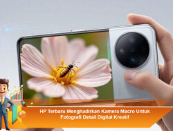 HP Terbaru dengan Kamera Macro untuk Fotografi Detail Digital Kreatif