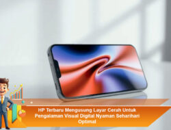HP Terbaru Mengusung Layar Cerah Untuk Pengalaman Visual Digital Nyaman Seharihari Optimal