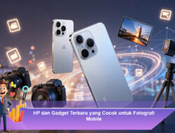 HP dan Gadget Terbaru yang Cocok untuk Fotografi Mobile