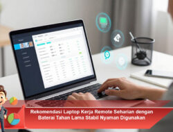 Rekomendasi Laptop Kerja Remote Seharian dengan Baterai Tahan Lama Stabil Nyaman Digunakan