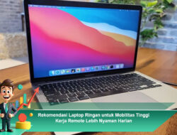 Rekomendasi Laptop Ringan untuk Mobilitas Tinggi Kerja Remote Lebih Nyaman Harian