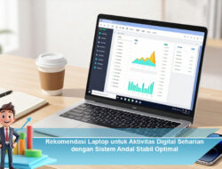 Rekomendasi Laptop untuk Aktivitas Digital Seharian dengan Sistem Andal Stabil Optimal