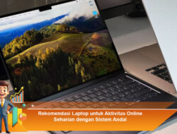 Rekomendasi Laptop untuk Aktivitas Online Seharian dengan Sistem Andal