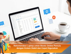 Rekomendasi Laptop untuk Bisnis Online Pemula dengan Sistem Stabil dan Cepat Digunakan