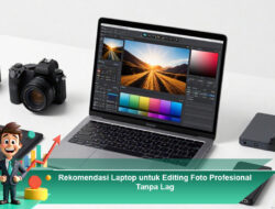 Rekomendasi Laptop untuk Editing Foto Profesional Tanpa Lag