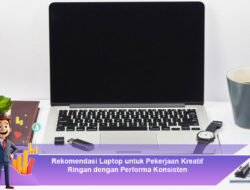 Rekomendasi Laptop untuk Pekerjaan Kreatif Ringan dengan Performa Konsisten
