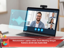 Rekomendasi Laptop untuk Zoom Meeting dengan Kamera Jernih dan Audio Baik