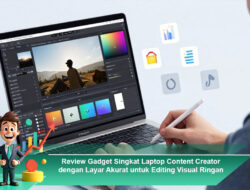 Review Gadget Singkat Laptop Content Creator dengan Layar Akurat untuk Editing Visual Ringan