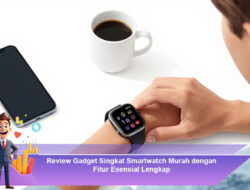 Review Gadget Singkat Smartwatch Murah dengan Fitur Esensial Lengkap