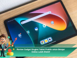 Review Gadget Singkat Tablet Praktis untuk Belajar Online Lebih Efektif