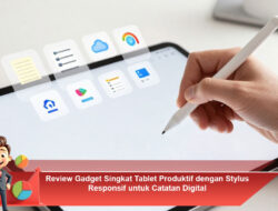 Review Gadget Singkat Tablet Produktif dengan Stylus Responsif untuk Catatan Digital