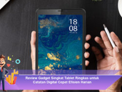 Review Gadget Singkat Tablet Ringkas untuk Catatan Digital Cepat Efisien Harian