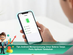 Tips Android Memperpanjang Umur Baterai Tanpa Perlu Aplikasi Tambahan